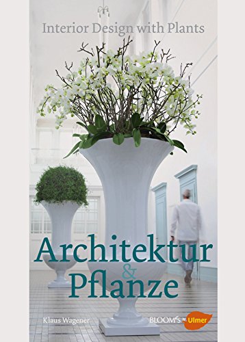 Architektur und Pflanze: Interior design with plants